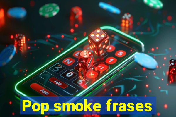 Pop smoke frases